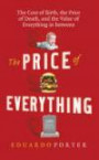 The Price of Everything: The Cost of Birth, the Price of Death, and the Value of Everything in Between. by Eduardo Porter