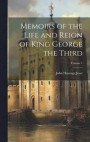 Memoirs of the Life and Reign of King George the Third; Volume 1