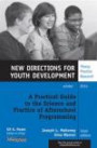 A Practical Guide to the Science and Practice of Afterschool Programming: New Directions for Youth Development, Number 144 (J-B MHS Single Issue Mental Health Services)