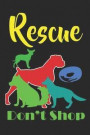 Rescue Don't Shop: Funny pocket notebook journal for anyone who love dogs, mutt, pugs or puppies