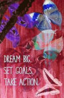 Journal: Dream Big. Set Goals. Take Action: Lined Journal, 110 Pages, 5.5 x 8.5, Butterflies, Soft Cover, Matte Finish