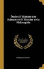 Etudes D' Histoire Des Sciences Et D' Histoire de la Philosophie