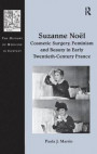 Suzanne Noël: Cosmetic Surgery, Feminism and Beauty in Early Twentieth-Century France (The History of Medicine in Context)