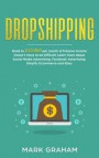 Dropshipping: Road to $10, 000 per month of Passive Income Doesn't Have to be Difficult! Learn more about Social Media Advertising, F