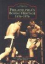 Philadelphia's Boxing Heritage, 1876-1976 (Images of Sports: Pennsylvania)