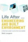 Life After...Engineering and Built Environment: A practical guide to life after your degree (Life After Series)