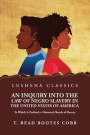 An Inquiry Into the Law of Negro Slavery in the United States of America To Which Is Prefixed, a Historical Sketch of Slavery Volume 1