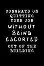Congrats On Quitting Your Job Without Being Escorted Out Of The Building: Goodbye So Long Funny Coworker Leaving Farewell Goodbye Journal, Funny Going