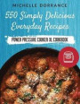 Power Pressure Cooker XL Cookbook: 550 Simply Delicious Everyday Recipes to Make with Your Power Pressure Cooker XL