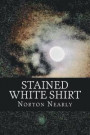 Stained White Shirt: Lost In Death And Self-Destruction Found In Hope And Love