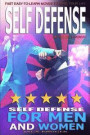 Self Defense: Self Defense for Men and Women, Self Defense for the Street, No Prior Training, Fast Easy-to-Learn Moves To Save Your