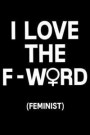 I Love the F-Word (Feminist): Blank Lined Journal