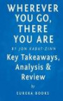 Wherever You Go, There You Are: Mindfulness Meditation in Everyday Life by Jon Kabat-Zinn | Key Takeaways, Analysis & Review