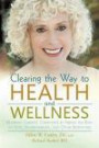 Clearing the Way to Health and Wellness: Reversing Chronic Conditions by Freeing the Body of Food, Environmental, and Other Sensitivities