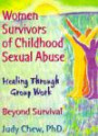 Women Survivors of Childhood Sexual Abuse: Healing Through Group Work - Beyond Survival