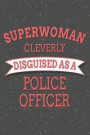 Superwoman Cleverly Disguised As A Police Officer: Notebook, Planner or Journal Size 6 x 9 110 Lined Pages Office Equipment, Supplies Great Gift Idea