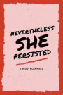 Nevertheless She Persisted (2020 Planner): Women's Stylish New Year Planner (Week Per Page, 2 Page Spread For Each Month And BONUS Goal Planner Sectio