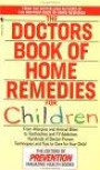 The Doctors Book of Home Remedies for Children : From Allergies and Animal Bites to Toothaches and TV Addiction, Hundreds ofDoctor-Proven Techniques and Tips to Care for Your Child