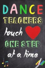 Dance Teachers Touch Hearts One Step at a Time: Teacher Appreciation Gift Messages and Quotes6x 9 Lined Notebook Work Book Planner Special Notebook Gi