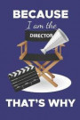 Because I Am the Director That's Why: funny quote movie director lined notebook, present for cinematographers, film director journal, film student gif