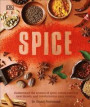 Spice: Understand the Science of Spice, Create Exciting New Blends, and Revolutionize