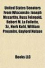 United States Senators From Wisconsin: Joseph Mccarthy, Russ Feingold, Robert M. La Follette, Sr., Herb Kohl, William Proxmire, Gaylord Nelson