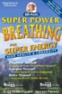 Super Power Breathing, 23rd Edition: For Super Energy, High Health & Longevity (Bragg Super Power Breathing for Super Energy)