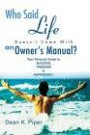 Who Said Life Doesn't Come with an Owner's Manual?: Your Personal Guide to Success, Freedom & Happiness!!!