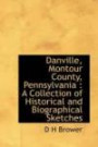 Danville, Montour County, Pennsylvania: A Collection of Historical and Biographical Sketches
