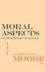 Moral Aspects of Economic Growth, and Other Essays (Wilder House Series in Politics, History, and Culture)