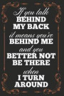 If You Talk Behind My Back It Means You're Behind Me and You Better Not Be There When I Turn Around: Blank Lined Journal - 6 x 9 In, 120 Pages