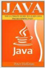 Java: The Ultimate Guide to Learn Java and SQL Programming (Programming, Java, Database, Java for dummies, coding books, java programming) (HTML, ... Developers, Coding, CSS, PHP) (Volume 4)