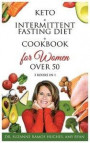 Keto + Intermittent Fasting Diet + Cookbook for Women Over 50