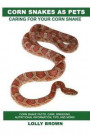 Corn Snakes as Pets: Corn Snake facts, care, breeding, nutritional information, tips, and more! Caring For Your Corn Snake