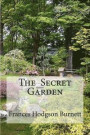 The Secret Garden: The Secret Garden Burnett, Frances Hodgson