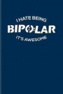 I Hate Being Bipolar It's Awesome: Cool Psychology & Internal Medicine Journal For Study Medicine, Mental Health, Doctor, Phd, Exam, Surgery, Med Scho