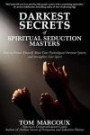 Darkest Secrets of Spiritual Seduction Masters: How to Protect Yourself, Boost Your Psychological Immune System and Strengthen Your Spirit (Darkest Secrets by Tom Marcoux) (Volume 7)