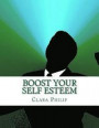 Boost Your Self Esteem: Your Ultimate Guide on Boosting Self-Esteem and Achieve Goals in life