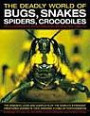 The Amazing World of Bugs, Snakes, Spiders, Crocodiles & Other Things: Discover the amazing world of reptiles and bugs, featuring more than 1500 fabulous wildlife photographs and illustration