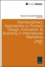 Interdisciplinary Approaches to Product Design, Innovation, and Branding in International Marketing: Creative Research on Branding, Product ... (Advances in International Marketing)