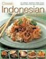 Classic Indonesian Cooking: 70 traditional dishes from an undiscovered cuisine, shown step-by-step in over 250 simple-to-follow photograph