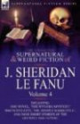 The Collected Supernatural and Weird Fiction of J. Sheridan le Fanu: Volume 4-Including One Novel, 'The Wyvern Mystery, ' One Novelette, 'Mr. Justice Harbottle', ... Nine Short Stories of the Ghostly and Gothic