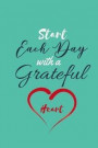 Start Each Day With A Grateful Heart: Blank Lined 100 Page Notebook for Writing, Planning or Journaling