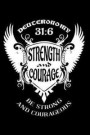 Strength and Courage Deuteronomy 31: 6 Be Strong and Courageous: Christian Message Writing Journal Lined, Diary, Notebook for Men & Women