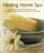 Healing Home Spa: Soothe Your Symptoms, Ease Your Pain, & Age-Proof Your Body With Pleasure Remedies