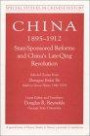 China, 1895-1912: State-Sponsored Reforms and China's Late-Qing Revolution : Selected Essays from Zhongguo Jindai Shi (Modern Chinese History, 1840-1919) (Special Studies in Chinese History)