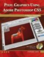 Pixel Graphics Using AdobeÂ® PhotoshopÂ® CS5: Tutorials & Techniques (Computer Science)
