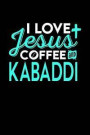 I Love Jesus Coffee and Kabaddi: 6x9 inches dot grid notebook, 120 Pages, Composition Book and Journal, perfect gift idea for everyone who loves Jesus