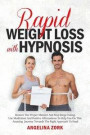 Rapid Weight Loss with Hypnosis: Restore The Proper Mindset And Stop Binge Eating. Use Meditation And Positive Affirmations To Help You On This Amazin