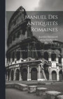 Manuel Des Antiquits Romaines